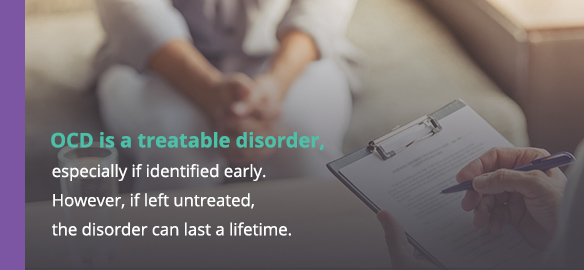 OCD is a treatable disorder, especially if identified early. However, if left untreated, the disorder can last a lifetime.